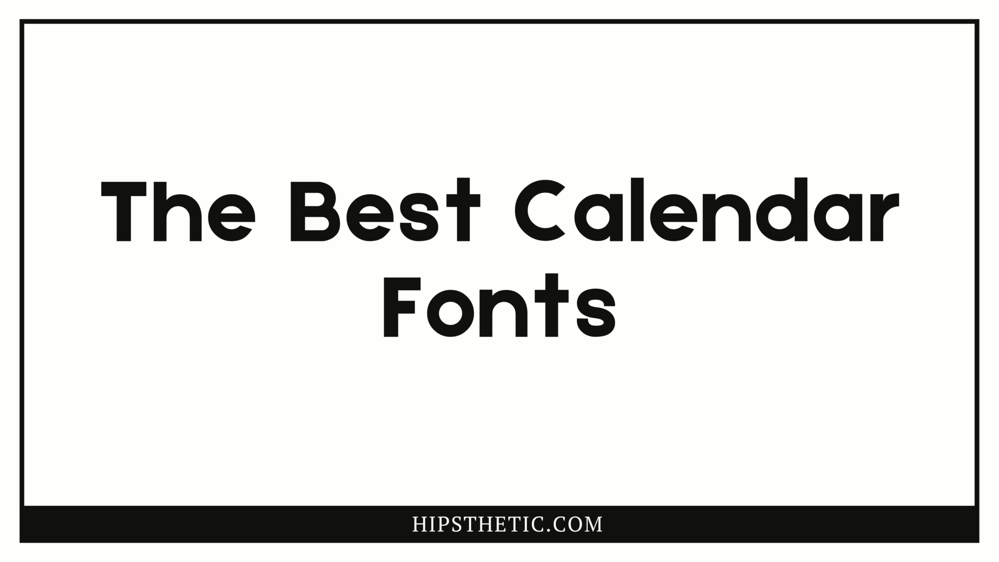 The Best Calendar Fonts Hipsthetic